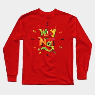 Why not? Long Sleeve T-Shirt